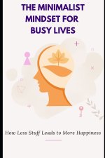 The Minimalist Mindset for Busy Lives