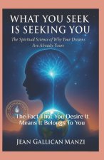 WHAT YOU SEEK IS SEEKING YOU