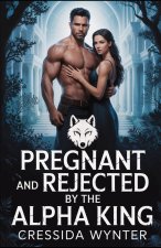 PREGNANT AND REJECTED BY THE ALPHA KING