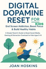 Digital Dopamine Reset for Kids End Screen Addiction, Boost Focus & Build Healthy Habits