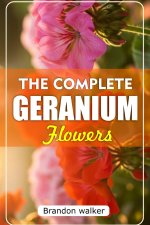 The Complete Geranium Flowers
