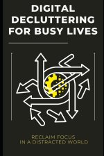 Digital Decluttering for Busy Lives