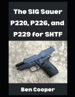 The SIG Sauer P220, P226, and P229 For SHTF