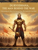 Duryodhana, The Man Behind the War