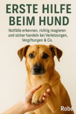 Erste Hilfe für deinen Hund - Ruhig handeln in Notfällen von A bis Z