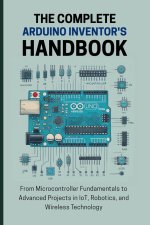 THE COMPLETE ARDUINO INVENTOR'S HANDBOOK