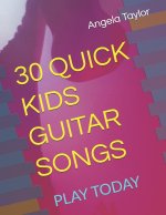 30 QUICK KIDS GUITAR SONGS