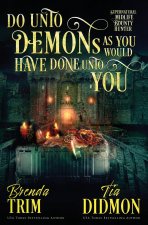 Do Unto Demons as You Would Have Done Unto You