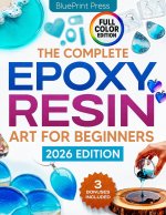 The Complete Epoxy Resin Art for Beginners