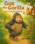 Gus the Gorilla Learns to be Patient