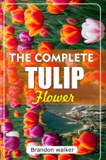 THE COMPLETE TULIP FLOWER