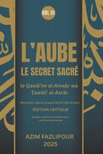 L'AUBE LE SECRET SACRÉ (BILINGUE FRANÇAIS-PERSAN) VOL III