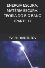 ENERGIA ESCURA. MATÉRIA ESCURA. TEORIA DO BIG BANG. (PARTE 1)