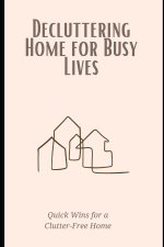 Decluttering Home for Busy Lives