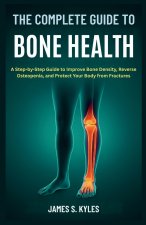 THE COMPLETE GUIDE TO BONE HEALTH