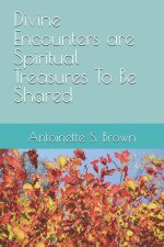 Divine Encounters are Spiritual Treasures To Be Shared