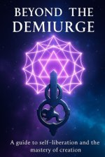 Beyond the Demiurge