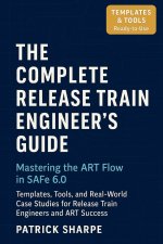 The Complete Release Train Engineer's Guide Mastering the ART Flow In SAFe 6.0