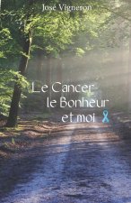 Le cancer, le bonheur et moi.
