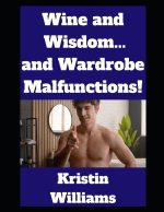 Wine and Wisdom...and Wardrobe Malfunctions!