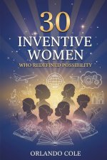 30 Inventive Women Who Redefined Possibility