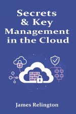 Secrets & Key Management in the Cloud