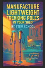 Manufacture Lightweight Trekking Poles in Your Shed