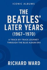 Iconic Albums - The Bealtes Later Years (1967-1970)