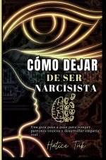 CÓMO DEJAR DE SER NARCISISTA