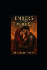 Embers of the Divided Sky by Osamah Yosef