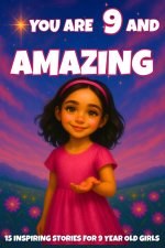 YOU ARE 9 AND AMAZING! Inspiring Stories for 9-Year-Old Girls