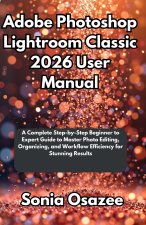 Adobe Photoshop Lightroom Classic 2026 User Manual