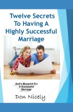 12 Secrets To Having A Highly Successful Marriage