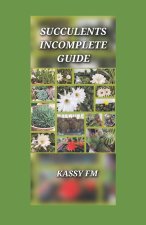 SUCULENTS INCOMPLETE GUIDE