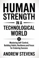 Human Strength in a Technological World