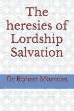 The heresies of Lordship Salvation