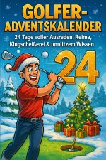 Golfer-Adventskalender - 24 Tage voller Ausreden, Reime, Klugscheißerei & unnützem Wissen