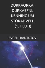 DURKAORKA. DURKAEFNI. KENNING UM STÓRAHVELL. (1. HLUTI)