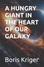A HUNGRY GIANT IN THE HEART OF OUR GALAXY
