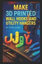 Make 3D Printed Wall Hooks and Utility Hangers