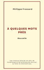 À QUELQUES MOTS PRÈS