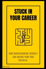 Stuck in Your Career? How Understanding Yourself Can Unlock Your True Potential