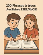 200 Phrases à trous - Auxiliaires ÊTRE/AVOIR - Pack complet de compréhension & conjugaison