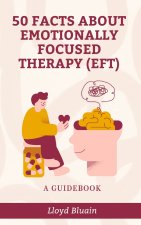 50 Facts About Emotionally Focused Therapy (EFT)