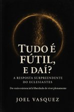 Tudo é Fútil, e daí? A Resposta Surpreendente do Eclesiastes