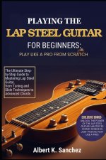PLAYING THE LAP STEEL GUITAR FOR BEGINNERS