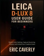 Leica D-Lux 8 User Guide for Beginners