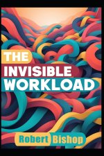 The Invisible Workload