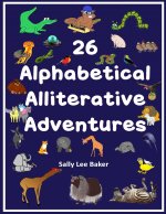 26 Alphabetical Alliterative Adventures