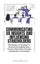Communicating UX Insights and Influencing Stakeholders